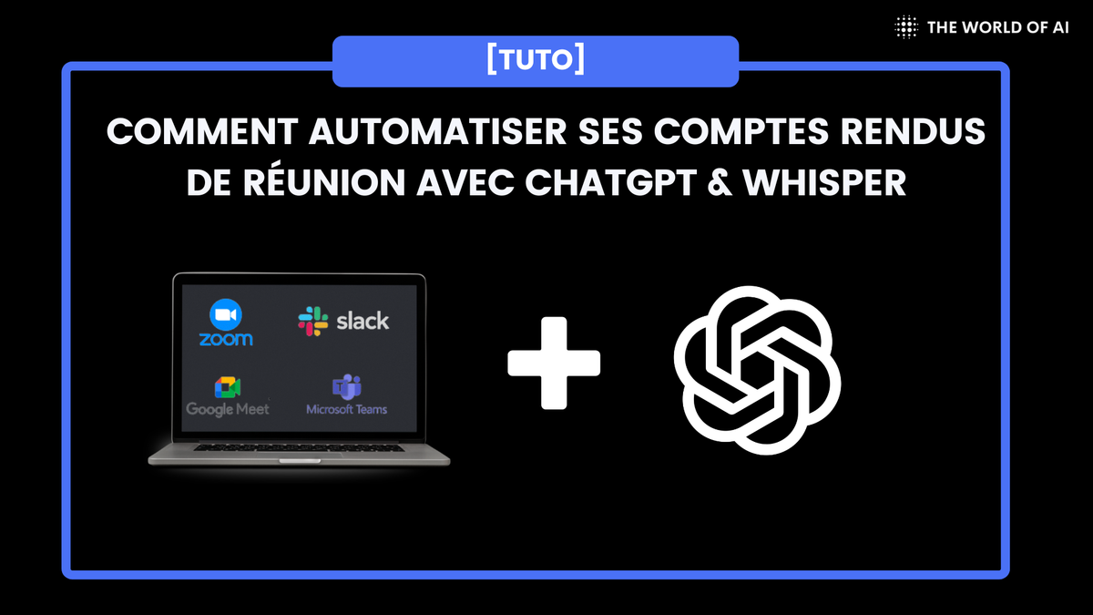 Automatiser ses comptes rendus de réunion avec ChatGPT et Whisper